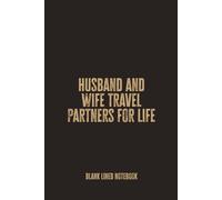 Husband and Wife Travel Partners for Life: Blank Lined Notebook - A Funny Gift for Couples Who Love to Explore, Funny Anniversary, Wedding & ... and Her - 110 Blank Lined Pages, 6x9 Inches