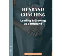 HUSBAND COACHING: Leading and Growing as a Husband (IMPACT Players Cohorts For Men: Workbooks)