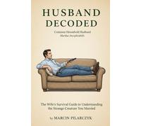 Husband Decoded: The Wife's Survival Guide to Understanding the Strange Creature You Married (The Family Decoder Collection)