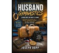 Husband Gymnastics: 31 Days to Get Spiritually Fit, Flexible, and Fluent in Female