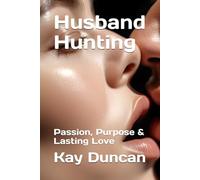 Husband Hunting: Passion, Purpose & Lasting Love