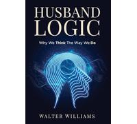 Husband Logic: Why We Think The Way We Do