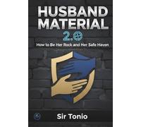 Husband Material 2.0: How to Be Her Rock and Her Safe Haven | The Blueprint for Husbands: A 12-Step Guide to Emotional Intelligence, Trust, and Lasting Connection.