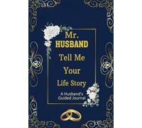 Husband Tell Me Your Life Story: A Thoughtful Question-and-Answer Journal for Wives to Discover Their Husband’s Past, Dreams, and Heartfelt Memories.