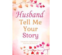 Husband Tell Me Your Story: A Guided Journal for Husbands to Record Their Life Journey, Marriage Memories, and Family Moments.