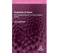 Husbands at Home: The Domestic Economy in a Post-Industrial Society (Routledge Revivals)