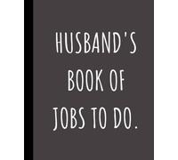 Husband's Book Of Jobs To Do Composition Notebook: 100 pages, 7.5' x 9.25', Wide Ruled Plain Notebook For Men, Mens Notebook
