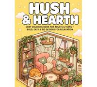 Hush & Hearth: Cozy Coloring Book for Adults and Teens, Bold and Easy, Simple and Big Designs for Relaxation Featuring Snug Homes, Reading Nooks, Cafés, Kitchens, Gardens, Bookshops And Many More