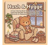 Hush & Hygge Cozy Days: A Cozy Coloring Book for Adults and Teens Featuring Adorable Animal Friends in Quiet Moments for Relaxation and Stress Relief