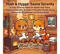 Hush & Hygge: Sauna Serenity: A Cozy Coloring Book for Adults and Teens Featuring Adorable Animals in Peaceful Nordic Sauna Scenes for Mindfulness and Stress Relief