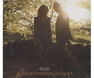 Hush - If You Go Breaking My Heart