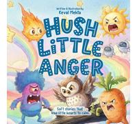 Hush Little Anger: A Gentle Story to Help Kids Manage Big Feelings, Frustration, and Meltdowns (Little Calm Hearts Series)