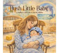 Hush Little Baby: A Modernized Take on a Classic Heartwarming Bedtime Lullaby