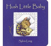 Hush Little Baby: (Baby Board Books, Baby Books First Year, Board Books for Babies) (Family Treasure Nature Encylopedias) (Sylvia Long)