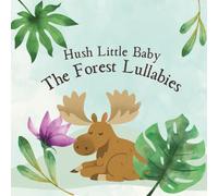 Hush Little Baby The Forest Lullabies: A Gentle Bedtime Story In Nursery Rhyme With Adorable Pictures For Babies To Calm and Sleep Ages 0 to 6