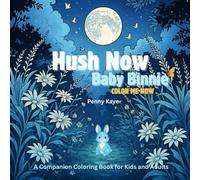 Hush Now, Baby Binnie - Color Me Now: A Companion Coloring Book for Kids and Adults
