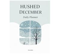 Hushed December Daily Planner: Embrace Calm, Organize Your Days, and Find Peace This Holiday Season