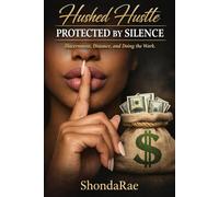 Hushed Hustle (Protected by Silence): Discernment, Distance & Doing the Work.
