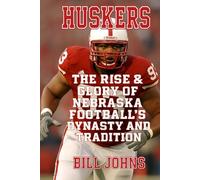 Huskers: The Rise & Glory of Nebraska Football’s Dynasty and Tradition (Saturdays of Legend)