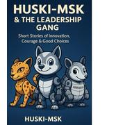 Huski-Msk™ & The Leadership Gang™: Short Stories of Innovation, Courage & Good Choices