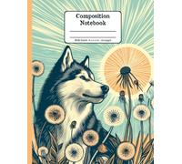 Husky Days with Dandelion Whispers Floral Wide Ruled Paper Composition Notebook: Husky Dandelion Flowers Floral Diary Journal Notebook for Dog Lovers; 8.5x11 inch with 120 Lined Page