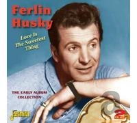 Husky, Ferlin - Love Is The Sweetest Thing - The Early Album Collection