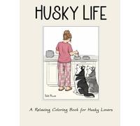 Husky Life: A Relaxing Coloring Book for Husky Lovers