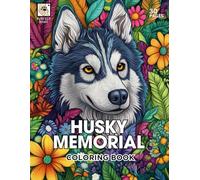 Husky Memorial Coloring Book: A Loving Tribute to Beloved Huskies with Over 30 Heartwarming Coloring Pages for Comfort and Healing (Rainbow Bridge Tribute: A Coloring Series for Beloved Pets)