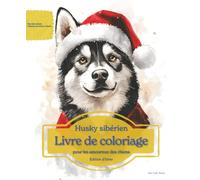 Husky sibérien: Livre de coloriage pour les amoureux des chiens - Édition d’hiver (Nos chiens adorés)