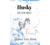 Husky Sudoku Puzzle Book: Sudoku Puzzles for Dog Lovers | Awaken Your Mind | 6x9 Inches, 110 Pages | 50+ Puzzles | Solutions Included