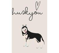 Huskyou: A charming notebook for lovers and owners of Siberian Huskies