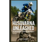 Husqvarna Unleashed: The Motocross Legacy on Two Wheels