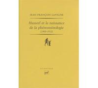Husserl et la naissance de la phénoménologie (1900-1913): Des Recherches logiques aux Ideen : la genèse de l'idéalisme transcendantal phénoménologique
