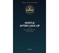 Hustle After Lock Up: Making Money on the Side - That's Not Illegal (The Reentry Pocket Guide Series)