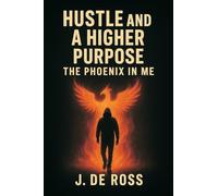 Hustle and a Higher Purpose: The Phoenix in Me