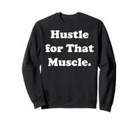 Hustle For That Muscle Motivation Gym Fitness Funny Saying Sudadera