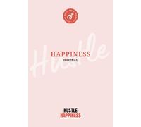 Hustle Happiness: Companion Journal to the Hustle Happiness Book or Your Personal Reflection Tool
