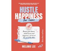 Hustle Happiness for Teens: Because You Deserve School Success & Happiness, Not One at the Cost of the Other