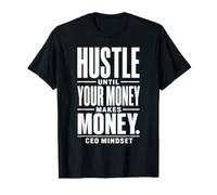 Hustle hasta Que su Dinero Gane Dinero - CEO Mindset Camiseta