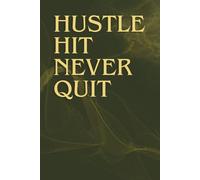 Hustle, Hit, Never Quit: A motivational notebook for goal setting, idea capturing, and tracking your progress. Built for those who don’t believe in ... perfect for work, study, or personal growth.