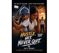 Hustle. Hit. Never Quit. Freshman Season: A YA Softball Story About Friendship, Competition and Mental Toughness (Diamond Mind Softball Series)