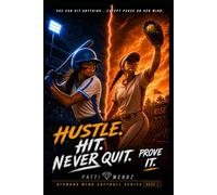 Hustle. Hit. Never Quit. Prove It: A story about the highs, lows and everything-in-between of competitive girl's softball. (Diamond Mind Softball Series)