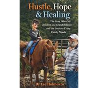Hustle, Hope & Healing: The Story I Owe My Children and Grandchildren and the Lessons Every Family Needs