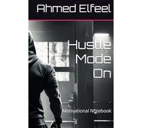 Hustle Mode On: Motivational Notebook for Focus and Success