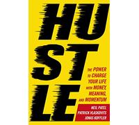 Hustle: Reap Your Riches Beat The Odds And Change: The power to charge your life with money, meaning and momentum