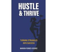 Hustle & Thrive: Turning Struggles into Success