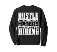 Hustle Until Your Haters Ask If You'Re Hiring Graphic Sudadera