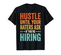 Hustle Until Your Haters Ask If You'Re Hiring Negocio Camiseta