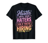Hustle Until Your Haters Ask If You'Re Hiring Negocio Camiseta