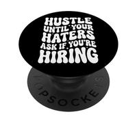 Hustle Until Your Haters Ask If You'Re Hiring Negocio PopSockets PopGrip Adhesivo